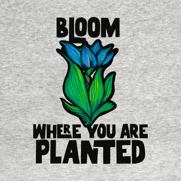 Bloom where you are planted by bubbsnugg